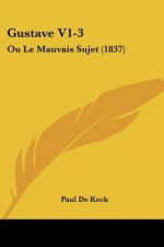 Gustave V1-3: Ou Le Mauvais Sujet (1837)