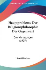 Hauptprobleme Der Religionsphilosophie Der Gegenwart: Drei Vorlesungen (1907)