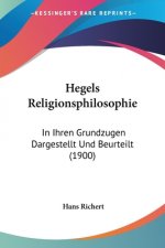 Hegels Religionsphilosophie: In Ihren Grundzugen Dargestellt Und Beurteilt (1900)