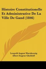 Histoire Constitutionelle Et Administrative de La Ville de Gand (1846)