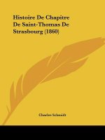 Histoire De Chapitre De Saint-Thomas De Strasbourg (1860)