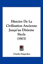 Histoire de La Civilisation Ancienne Jusqu'au Dixieme Siecle (1903)