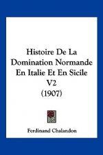 Histoire de La Domination Normande En Italie Et En Sicile V2 (1907)