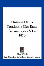 Histoire De La Fondation Des Etats Germaniques V1-2 (1873)