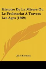 Histoire De La Misere Ou Le Proletariat A Travers Les Ages (1869)