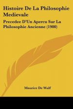 Histoire De La Philosophie Medievale: Precedee D'Un Apercu Sur La Philosophie Ancienne (1900)