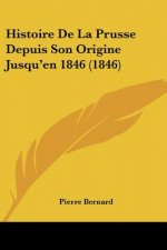 Histoire De La Prusse Depuis Son Origine Jusqu'en 1846 (1846)