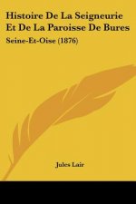 Histoire De La Seigneurie Et De La Paroisse De Bures: Seine-Et-Oise (1876)