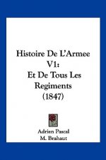 Histoire De L'Armee V1: Et De Tous Les Regiments (1847)