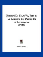 Histoire de L'Art V3, Part 1: Le Realisme Les Debuts de La Renaissance (1907)