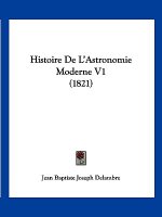 Histoire De L'Astronomie Moderne V1 (1821)