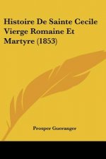 Histoire De Sainte Cecile Vierge Romaine Et Martyre (1853)