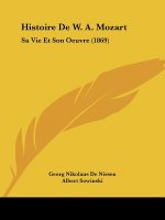 Histoire De W. A. Mozart: Sa Vie Et Son Oeuvre (1869)