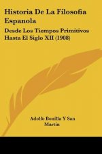 Historia de La Filosofia Espanola: Desde Los Tiempos Primitivos Hasta El Siglo XII (1908)