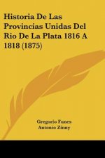 Historia De Las Provincias Unidas Del Rio De La Plata 1816 A 1818 (1875)