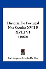 Historia De Portugal Nos Seculos XVII E XVIII V1 (1860)