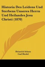 Historia Des Leidens Und Sterbens Unseres Herrn Und Heilandes Jesu Christi (1870)