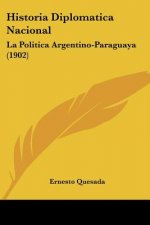 Historia Diplomatica Nacional: La Politica Argentino-Paraguaya (1902)
