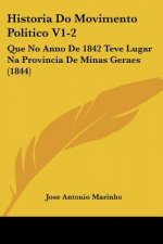 Historia Do Movimento Politico V1-2: Que No Anno De 1842 Teve Lugar Na Provincia De Minas Geraes (1844)