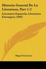 Historia General De La Literatura, Part 1-2: Literatura Espanola, Literatura Extranjera (1902)