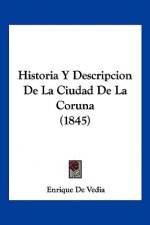 Historia Y Descripcion De La Ciudad De La Coruna (1845)