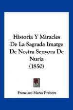 Historia Y Miracles De La Sagrada Imatge De Nostra Senyora De Nuria (1850)