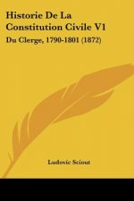 Historie De La Constitution Civile V1: Du Clerge, 1790-1801 (1872)