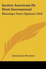 Institut Americain De Droit International: Historique Notes Opinions (1916)