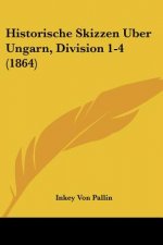 Historische Skizzen Uber Ungarn, Division 1-4 (1864)