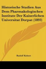 Historische Studien Aus Dem Pharmakologischen Institute Der Kaiserlichen Universitat Dorpat (1893)