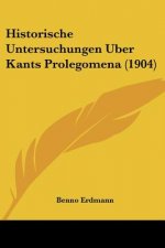 Historische Untersuchungen Uber Kants Prolegomena (1904)