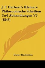 J. F. Herbart's Kleinere Philosophische Schriften Und Abhandlungen V3 (1843)