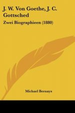 J. W. Von Goethe, J. C. Gottsched: Zwei Biographieen (1880)