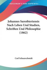 Johannes Saresbieriensis Nach Leben Und Studien, Schriften Und Philosophie (1862)