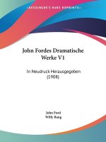 John Fordes Dramatische Werke V1: In Neudruck Herausgegeben (1908)