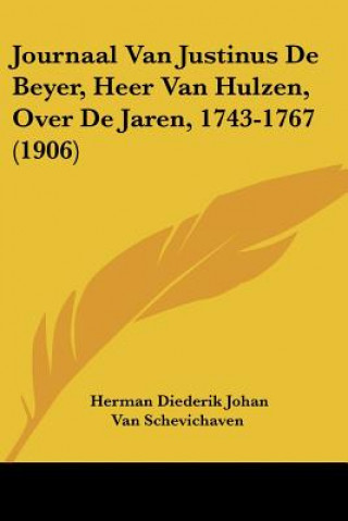Journaal Van Justinus De Beyer, Heer Van Hulzen, Over De Jaren, 1743-1767 (1906)