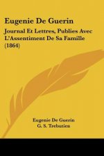 Eugenie De Guerin: Journal Et Lettres, Publies Avec L'Assentiment De Sa Famille (1864)