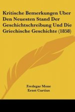 Kritische Bemerkungen Uber Den Neuesten Stand Der Geschichtschreibung Und Die Griechische Geschichte (1858)