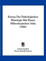 Kursus Der Pathologischen Histologie Mit Einem Mikroskopischen Atlas (1900)