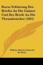 Kurze Erklarung Des Briefes An Die Galater Und Der Briefe An Die Thessalonicher (1841)