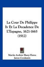 La Cour de Philippe IV Et La Decadence de l'Espagne, 1621-1665 (1912)