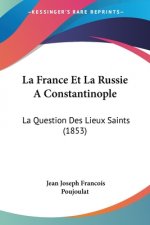 La France Et La Russie A Constantinople: La Question Des Lieux Saints (1853)