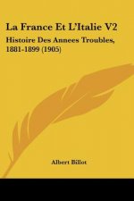 La France Et L'Italie V2: Histoire Des Annees Troubles, 1881-1899 (1905)