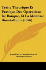 Traite Theorique Et Pratique Des Operations De Banque, Et La Monnaie Bimetallique (1876)