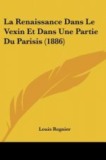 La Renaissance Dans Le Vexin Et Dans Une Partie Du Parisis (1886)