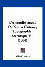 L'Arrondissement De Nyons Histoire, Topographie, Statistique V1 (1888)