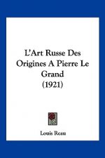 L'Art Russe Des Origines a Pierre Le Grand (1921)