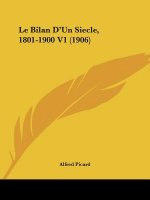 Le Bilan D'Un Siecle, 1801-1900 V1 (1906)