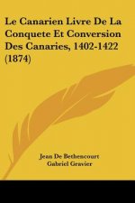 Le Canarien Livre De La Conquete Et Conversion Des Canaries, 1402-1422 (1874)