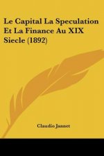 Le Capital La Speculation Et La Finance Au XIX Siecle (1892)